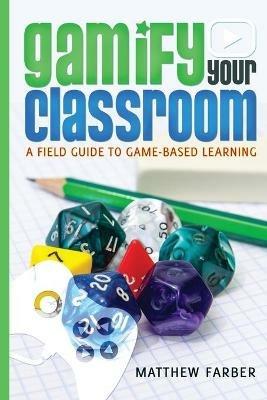 Gamify Your Classroom: A Field Guide to Game-Based Learning - Matthew Farber - cover