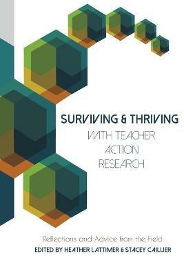 Surviving and Thriving with Teacher Action Research: Reflections and Advice from the Field - cover