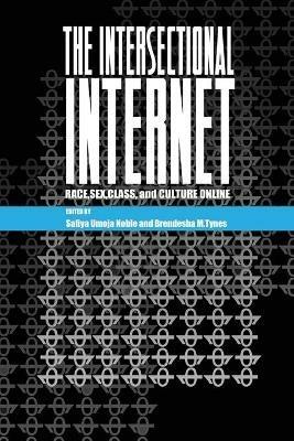 The Intersectional Internet: Race, Sex, Class, and Culture Online - cover