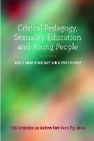 Critical Pedagogy, Sexuality Education and Young People: Issues about Democracy and Active Citizenry - cover