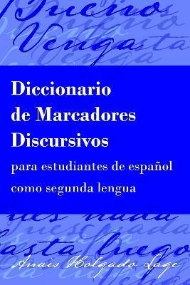 Diccionario de Marcadores Discursivos para estudiantes de espanol como segunda lengua - Anais Holgado Lage - cover