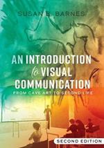 An Introduction to Visual Communication: From Cave Art to Second Life (2nd edition)