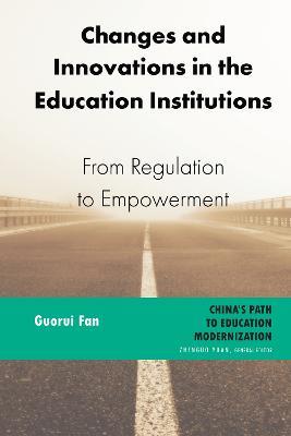 Changes and Innovations in the Education Institutions: From Regulation to Empowerment - Guorui Fan - cover