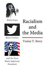 Racialism and the Media: Black Jesus, Black Twitter, and the First Black American President