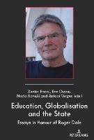 Education, Globalisation and the State: Essays in Honour of Roger Dale - cover