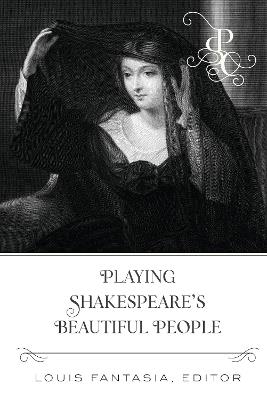 Playing Shakespeare's Beautiful People - Louis Fantasia - cover