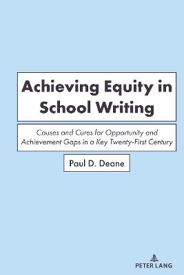 Achieving Equity in School Writing: Causes and Cures for Opportunity and Achievement Gaps in a Key Twenty-First Century Skill - Paul Deane - cover