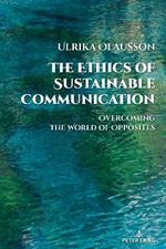 The Ethics of Sustainable Communication: Overcoming the World of Opposites