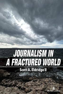 Journalism in a Fractured World - Scott A. Eldridge - cover