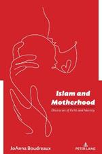 Islam and Motherhood: Discourses of Faith and Identity