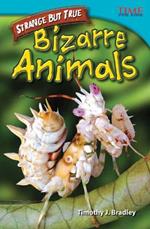 Strange but True: Bizarre Animals: Bizarre Animals