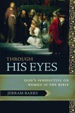 Through His Eyes: God's Perspective on Women in the Bible