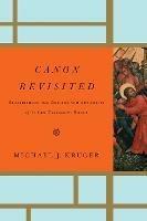 Canon Revisited: Establishing the Origins and Authority of the New Testament Books - Michael J. Kruger - cover