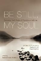 Be Still, My Soul: Embracing God's Purpose and Provision in Suffering (25 Classic and Contemporary Readings on the Problem of Pain) - cover