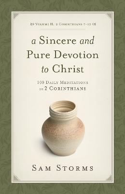 A Sincere and Pure Devotion to Christ, Volume 2: 100 Daily Meditations on 2 Corinthians - Sam Storms - cover