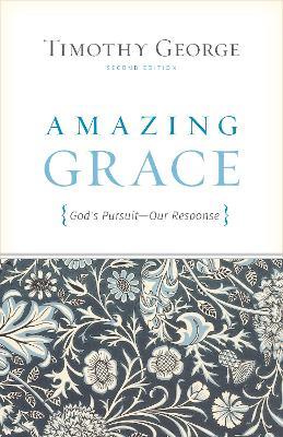 Amazing Grace: God's Pursuit, Our Response - Timothy George - cover