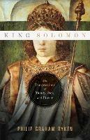 King Solomon: The Temptations of Money, Sex, and Power - Philip Graham Ryken - cover