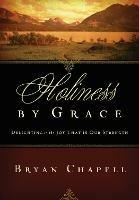 Holiness by Grace: Delighting in the Joy That Is Our Strength - Bryan Chapell - cover