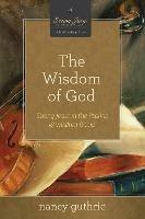 The Wisdom of God: Seeing Jesus in the Psalms and Wisdom Books (A 10-week Bible Study)