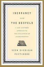 Inerrancy and the Gospels: A God-Centered Approach to the Challenges of Harmonization