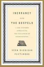 Inerrancy and the Gospels: A God-Centered Approach to the Challenges of Harmonization