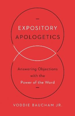 Expository Apologetics: Answering Objections with the Power of the Word - Voddie Baucham Jr. - cover
