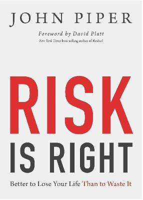 Risk Is Right: Better to Lose Your Life Than to Waste It - John Piper - cover