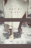 Not by Sight: A Fresh Look at Old Stories of Walking by Faith - Jon Bloom - cover