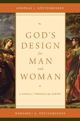 God's Design for Man and Woman: A Biblical-Theological Survey - Andreas J. Köstenberger,Margaret Elizabeth Köstenberger - cover