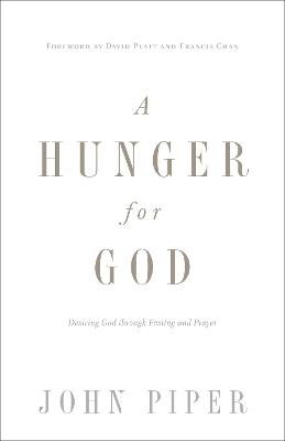 A Hunger for God: Desiring God through Fasting and Prayer (Redesign) - John Piper - cover