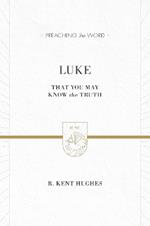 Luke: That You May Know the Truth (2 volumes in 1 / ESV Edition)