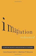 Imagination Redeemed: Glorifying God with a Neglected Part of Your Mind