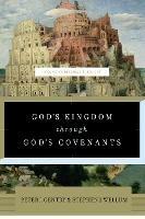 God's Kingdom through God's Covenants: A Concise Biblical Theology - Peter J. Gentry,Stephen J. Wellum - cover