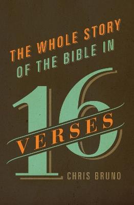 The Whole Story of the Bible in 16 Verses - Chris Bruno - cover