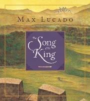 The Song of the King (Redesign) - Max Lucado - cover