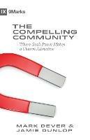 The Compelling Community: Where God's Power Makes a Church Attractive - Mark Dever,Jamie Dunlop - cover