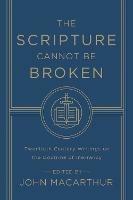 The Scripture Cannot Be Broken: Twentieth Century Writings on the Doctrine of Inerrancy - cover