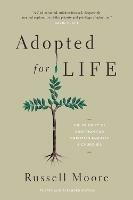 Adopted for Life: The Priority of Adoption for Christian Families and Churches (Updated and Expanded Edition) - Russell Moore - cover