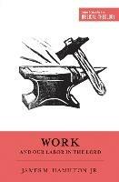 Work and Our Labor in the Lord - James M. Hamilton Jr. - cover