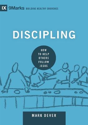 Discipling: How to Help Others Follow Jesus - Mark Dever - cover
