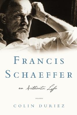 Francis Schaeffer: An Authentic Life - Colin Duriez - cover