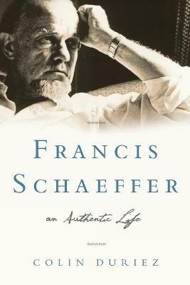 Francis Schaeffer: An Authentic Life - Colin Duriez - cover