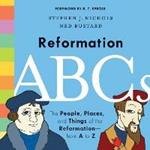 Reformation ABCs: The People, Places, and Things of the Reformation-from A to Z