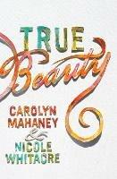 True Beauty - Carolyn Mahaney,Nicole Mahaney Whitacre - cover