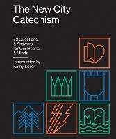 The New City Catechism: 52 Questions and Answers for Our Hearts and Minds - cover