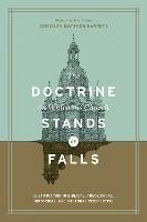 The Doctrine on Which the Church Stands or Falls: Justification in Biblical, Theological, Historical, and Pastoral Perspective (Foreword by D. A. Carson)
