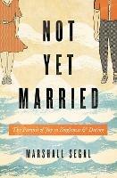 Not Yet Married: The Pursuit of Joy in Singleness and Dating - Marshall Segal - cover