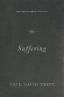 Suffering: Gospel Hope When Life Doesn't Make Sense - Paul David Tripp - cover