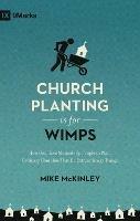 Church Planting Is for Wimps: How God Uses Messed-Up People to Plant Ordinary Churches That Do Extraordinary Things (Redesign)