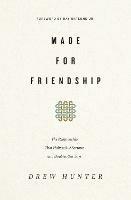 Made for Friendship: The Relationship That Halves Our Sorrows and Doubles Our Joys - Drew Hunter - cover